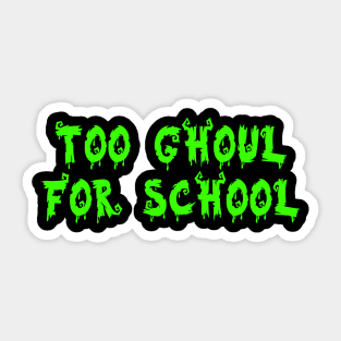 Too Ghoul for school Sticker